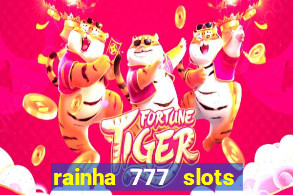 rainha 777 slots paga mesmo